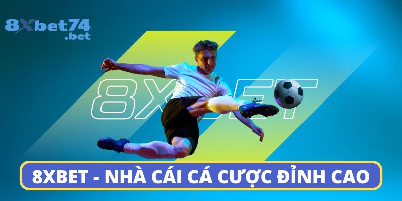 8Xbet - Nhà cái cá cược đỉnh cao