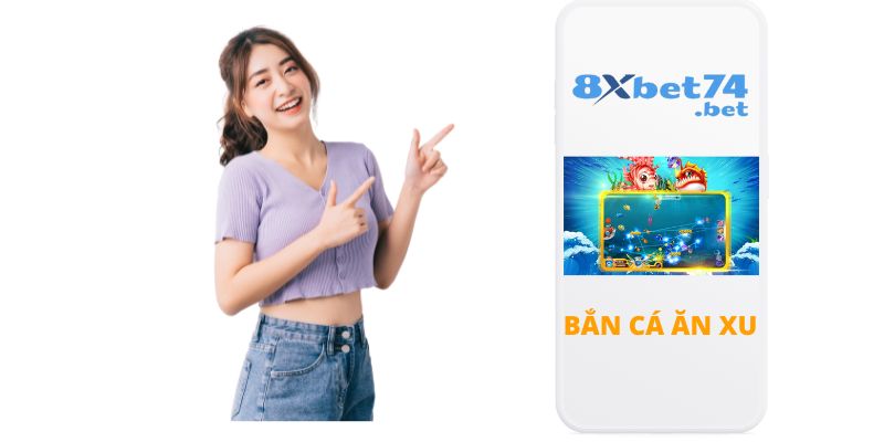 Bắn cá ăn xu tại nhà cái 8Xbet uy tín