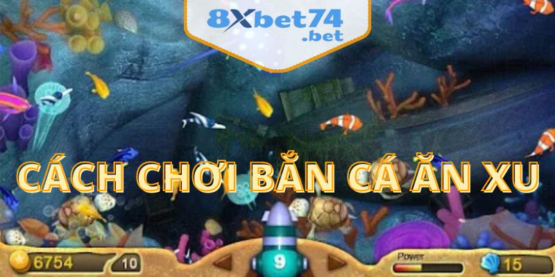 Cách chơi bắn cá ăn xu