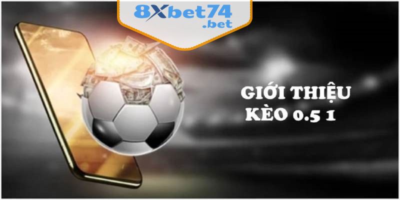 Giới thiệu kèo 0.5 1