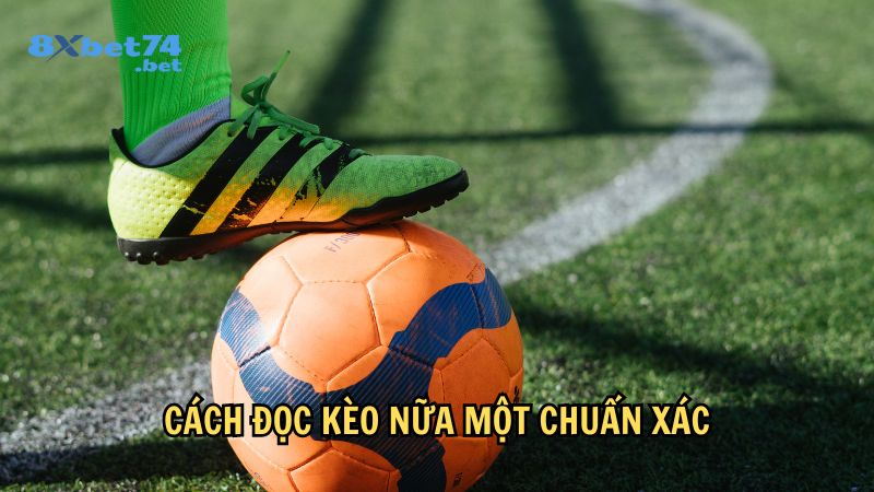 Cách đọc kèo nữa một chuẩn xác