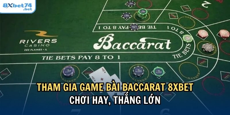 Hướng dẫn chi tiết luật chơi và các bước tham gia Baccaret 8Xbet