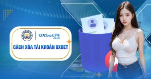 Cách Xóa Tài Khoản 8Xbet Dễ Dàng Chỉ Trong Vài Bước