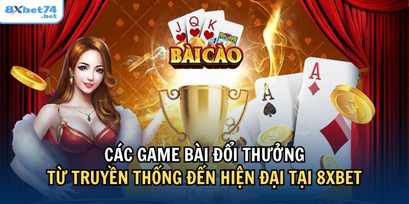 Có đủ các thể loại game bài từ truyền thống với hiên đại