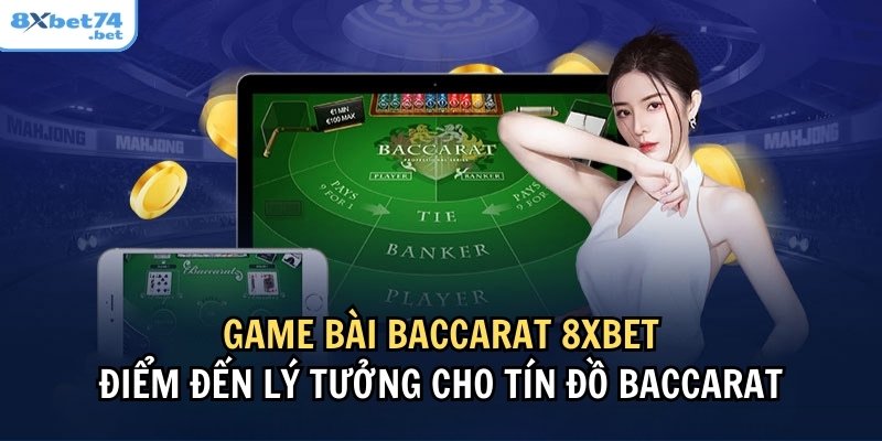 Thông tin tổng quan về ưu điểm của sảnh game bài Baccara