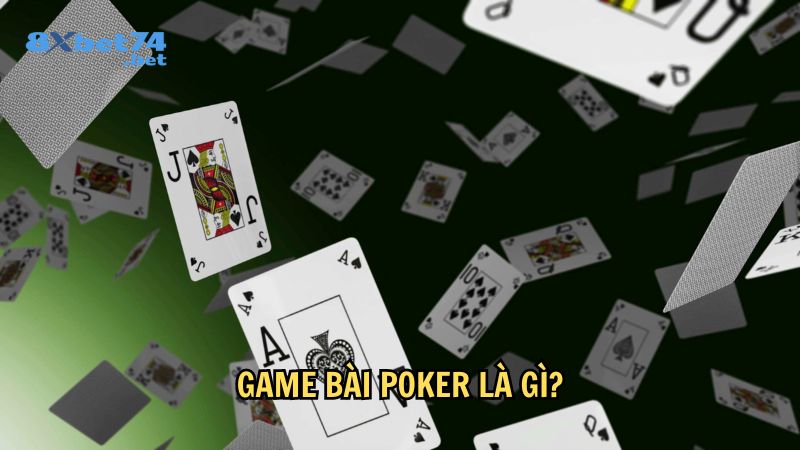 Game bài Poker là một trò chơi bài rất phổ biến