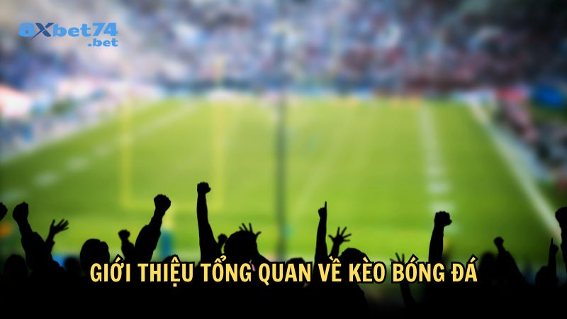 Kèo bóng đá là một thuật ngữ phổ biến trong lĩnh vực cá cược bóng đá