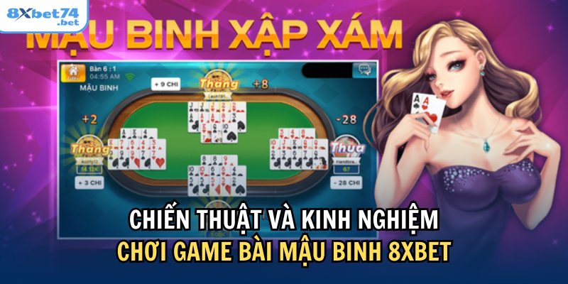 Tham khảo các chiến thuật chơi mậu binh hiệu quả từ cao thủ