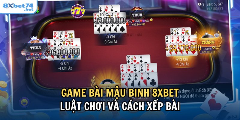 Nắm vững luật chơi và cách xếp bài của game mậu binh 8Xbet