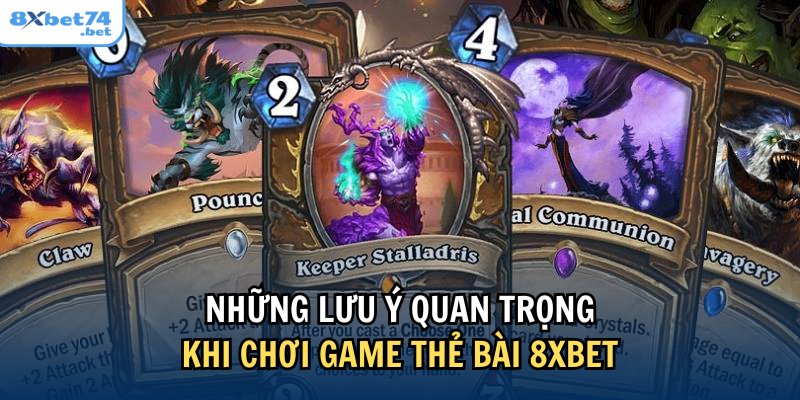 Cần chú ý các vấn đề quan trọng trên đây khi chơi game thẻ bài tại 8Xbet